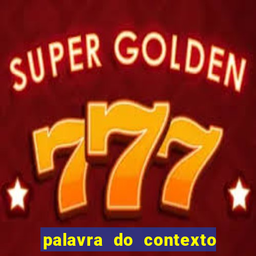 palavra do contexto de hoje 488